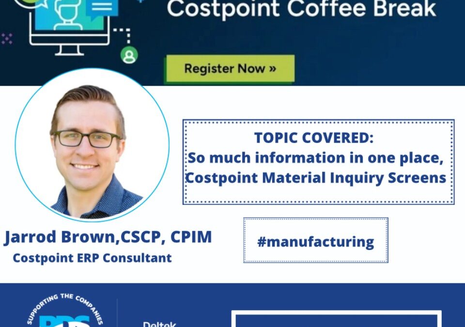 Jarrod Brown – Deltek Costpoint Coffee Break! Topic: So Much Information in One Place, Costpoint Material Inquiry Screens